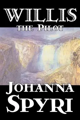 Willis pilotul de Johanna Spyri, Ficțiune, Istoric - Willis the Pilot by Johanna Spyri, Fiction, Historical