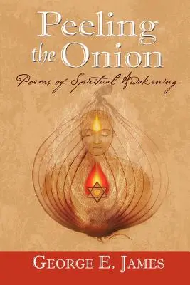 Decojirea cepei; Poezii ale trezirii spirituale - Peeling the Onion; Poems of Spiritual Awakening