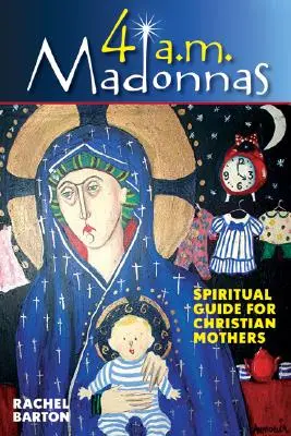 4 AM Madonnas: Meditații și reflecții pentru mame și viitoare mame - 4 AM Madonnas: Meditations and Reflections for Mothers and Mothers-To-Be