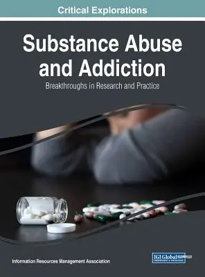 Abuzul de substanțe și dependența: Descoperiri în cercetare și practică - Substance Abuse and Addiction: Breakthroughs in Research and Practice