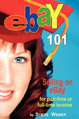Ebay 101: Vânzarea pe Ebay pentru venituri part-time sau full-time, de la începător la Powerseller în 90 de zile - Ebay 101: Selling on Ebay for Part-Time or Full-Time Income, Beginner to Powerseller in 90 Days