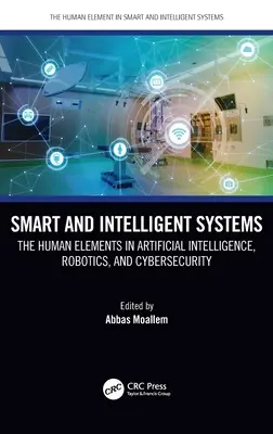 Smart and Intelligent Systems: Elementele umane în inteligența artificială, robotică și securitatea cibernetică - Smart and Intelligent Systems: The Human Elements in Artificial Intelligence, Robotics, and Cybersecurity