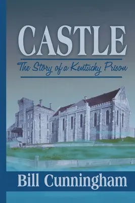 Castle: Povestea unei închisori din Kentucky - Castle: The Story of a Kentucky Prison