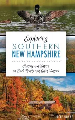 Explorarea sudului New Hampshire: Istorie și natură pe drumuri înapoi și ape liniștite - Exploring Southern New Hampshire: History and Nature on Back Roads and Quiet Waters