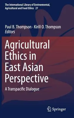 Etica agricolă în perspectiva Asiei de Est: Un dialog transpacific - Agricultural Ethics in East Asian Perspective: A Transpacific Dialogue