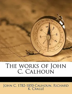 Lucrările lui John C. Calhoun Volumul 06 - The Works of John C. Calhoun Volume 06