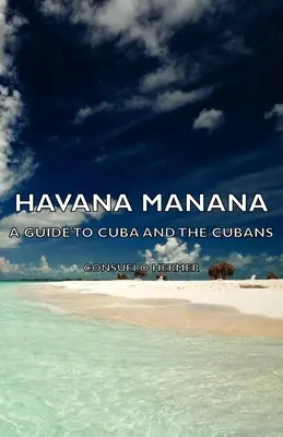 Havana Manana - Un ghid al Cubei și al cubanezilor - Havana Manana - A Guide to Cuba and the Cubans