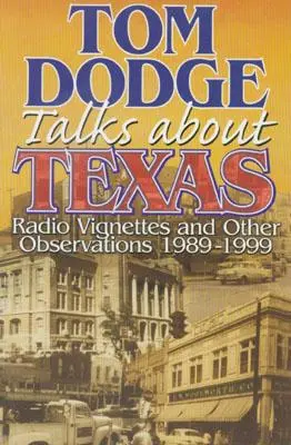 Tom Dodge vorbește despre Texas: Radio Vignettes and Other Observations 1989-1999 - Tom Dodge Talks About Texas: Radio Vignettes and Other Observations 1989-1999