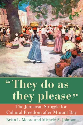 They Do as They Please: Lupta jamaicană pentru libertate culturală după Morant Bay - They Do as They Please: The Jamaican Struggle for Cultural Freedom After Morant Bay