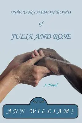 The Uncommon Bond of Julia and Rose (Legătura neobișnuită dintre Julia și Rose) - The Uncommon Bond of Julia and Rose