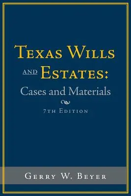 Testamente și succesiuni din Texas: Cazuri și materiale: Ediția a șaptea - Texas Wills and Estates: Cases and Materials: Seventh Edition