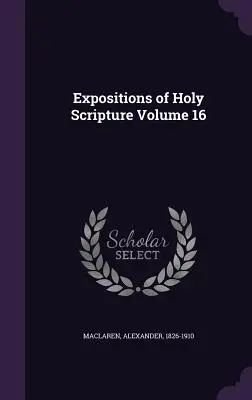 Expositions of Holy Scripture Volumul 16 - Expositions of Holy Scripture Volume 16