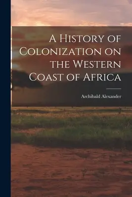 O istorie a colonizării pe coasta de vest a Africii - A History of Colonization on the Western Coast of Africa