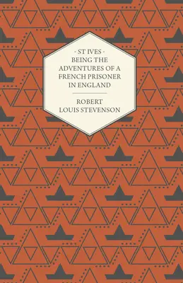 St Ives - Aventurile unui prizonier francez în Anglia - St Ives - Being the Adventures of a French Prisoner in England