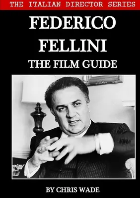 Seria regizorilor italieni: Federico Fellini Ghidul filmului - The Italian Director Series: Federico Fellini The Film Guide