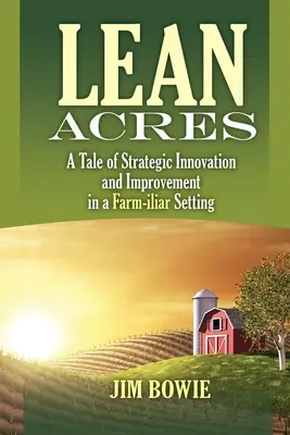 Lean Acres: O poveste despre inovarea și îmbunătățirea strategică într-un mediu agricol familiar - Lean Acres: A Tale of Strategic Innovation and Improvement in a Farm-iliar Setting