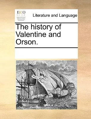 Istoria lui Valentine și Orson. - The history of Valentine and Orson.