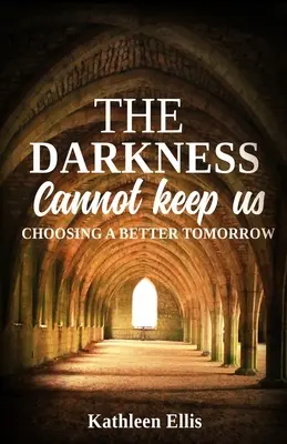 Întunericul nu ne poate ține: Choosing A Better Tomorrow - The Darkness Cannot Keep Us: Choosing A Better Tomorrow