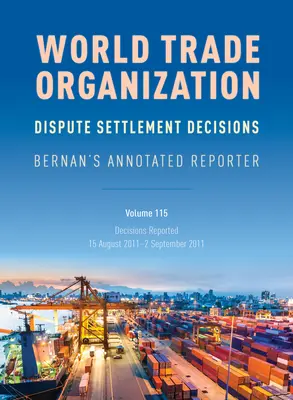 Decizii de soluționare a litigiilor OMC: Bernan's Annotated Reporter: Decizii raportate: 15 august 2011-2 septembrie 2011 - WTO Dispute Settlement Decisions: Bernan's Annotated Reporter: Decisions Reported: 15 August 2011-2 September 2011