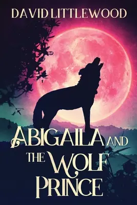 Abigaila și Prințul Lup - Abigaila And The Wolf Prince