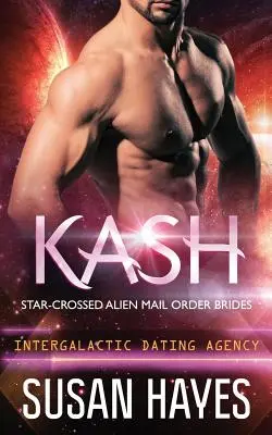 Kash: Star-Crossed Alien Mail Order Brides (Agenția Intergalactic Dating) - Kash: Star-Crossed Alien Mail Order Brides (Intergalactic Dating Agency)
