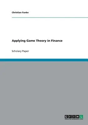 Aplicarea teoriei jocurilor în finanțe - Applying Game Theory in Finance