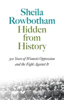 Ascuns de istorie: 300 de ani de opresiune a femeilor și lupta împotriva ei - Hidden From History: 300 Years Of Women's Oppression And The Fight Against It