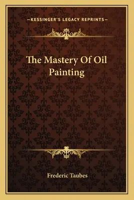 Stăpânirea picturii în ulei - The Mastery Of Oil Painting
