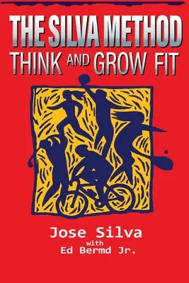 Metoda Silva: Gândește și crește în formă - The Silva Method: Think and Grow Fit