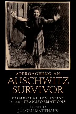 Abordarea unui supraviețuitor de la Auschwitz: Mărturiile Holocaustului și transformările sale - Approaching an Auschwitz Survivor: Holocaust Testimony and Its Transformations