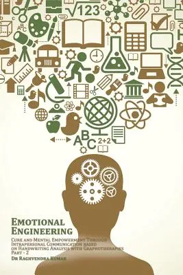 Inginerie emoțională: Vindecarea și împuternicirea mentală prin comunicarea intrapersonală bazată pe analiza scrisului de mână cu grafoterapii - Emotional Engineering: Cure and Mental Empowerment Through Intrapersonal Communication based on Handwriting Analysis with Graphotherapies