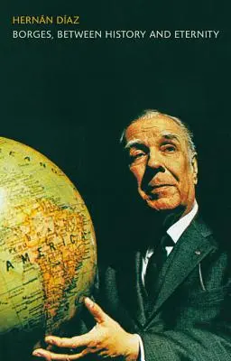Borges, Între istorie și eternitate - Borges, Between History and Eternity