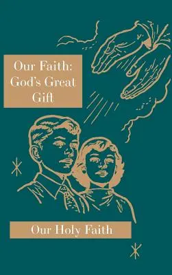 Credința noastră: Marele dar al lui Dumnezeu: Seria Sfânta noastră credință - Our Faith: God's Great Gift: Our Holy Faith Series