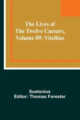 Viețile celor doisprezece cezari, volumul 09: Vitellius - The Lives of the Twelve Caesars, Volume 09: Vitellius