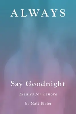 Spune întotdeauna noapte bună: Elegii pentru Lenora - Always Say Goodnight: Elegies for Lenora