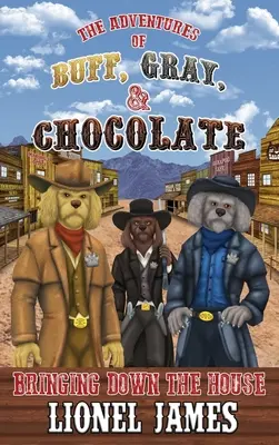 Aventurile lui Buff, Gray și Chocolate: Aducând casa în jos - The Adventures of Buff, Gray, & Chocolate: Bringing Down the House