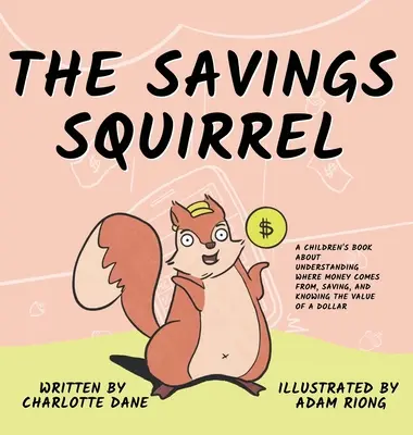 Veverița economisitoare: O carte pentru copii despre înțelegerea provenienței banilor, economisire și cunoașterea valorii unui dolar - The Savings Squirrel: A Children's Book About Understanding Where Money Comes From, Saving, and Knowing the Value of a Dollar