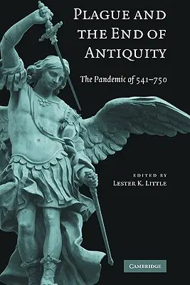Ciuma și sfârșitul Antichității: Pandemia din 541-750 - Plague and the End of Antiquity: The Pandemic of 541-750
