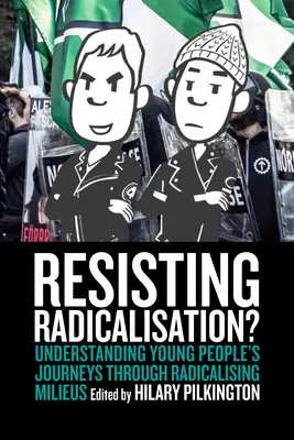 Rezistând radicalizării?: Understanding Young People's Journeys Through Radicalising Milieus - Resisting Radicalisation?: Understanding Young People's Journeys Through Radicalising Milieus