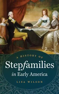 O istorie a familiilor vitrege în America timpurie - A History of Stepfamilies in Early America