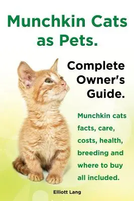 Pisicile Munchkin ca animale de companie. Informații despre pisicile Munchkin, îngrijire, costuri, sănătate, reproducere și unde să le cumpărați, toate incluse. Ghid complet al proprietarului. - Munchkin Cats as Pets. Munchkin Cats Facts, Care, Costs, Health, Breeding and Where to Buy All Included. Complete Owner's Guide.