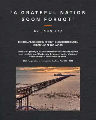 A Grateful Nation Soon Forgot: Povestea remarcabilă a contribuției Southend în apărarea națiunii - A Grateful Nation Soon Forgot: The remarkable story of Southend's contribution in defence of the nation