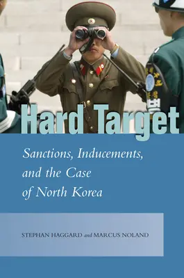 Țintă grea: Sancțiuni, induceri și cazul Coreei de Nord - Hard Target: Sanctions, Inducements, and the Case of North Korea
