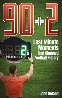 90+2 - Momente de ultim moment care au schimbat istoria fotbalului - 90+2 - Last Minute Moments that Changed Football History
