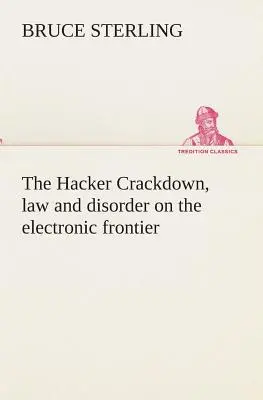 The Hacker Crackdown, lege și dezordine la frontiera electronică - The Hacker Crackdown, law and disorder on the electronic frontier
