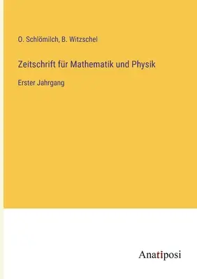 Revista de matematică și fizică: primul volum - Zeitschrift fr Mathematik und Physik: Erster Jahrgang
