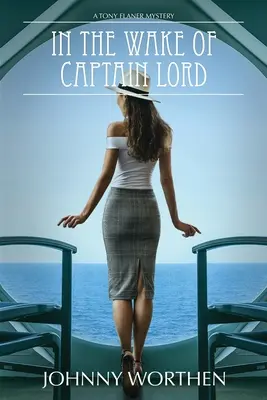 In the Wake of Captain Lord: Un mister Tony Flaner - In the Wake of Captain Lord: A Tony Flaner Mystery