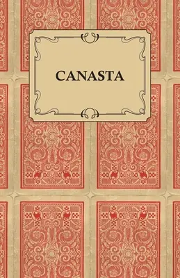 Canasta - O modalitate rapidă de a învăța acest nou joc popular, cu instrucțiuni pentru un joc abil - Canasta - A Quick Way to Learn This Popular New Game With Instructions For Skillful Play