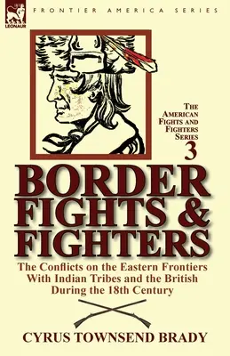 Lupte și lupte de frontieră: conflictele de la frontierele estice cu triburile indiene și cu britanicii în secolul al XVIII-lea - Border Fights & Fighters: the Conflicts on the Eastern Frontiers With Indian Tribes and the British During the 18th Century