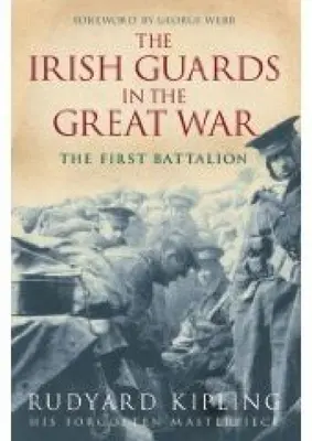 Gărzile irlandeze în Marele Război: Primul batalion - The Irish Guards in the Great War: The First Battalion